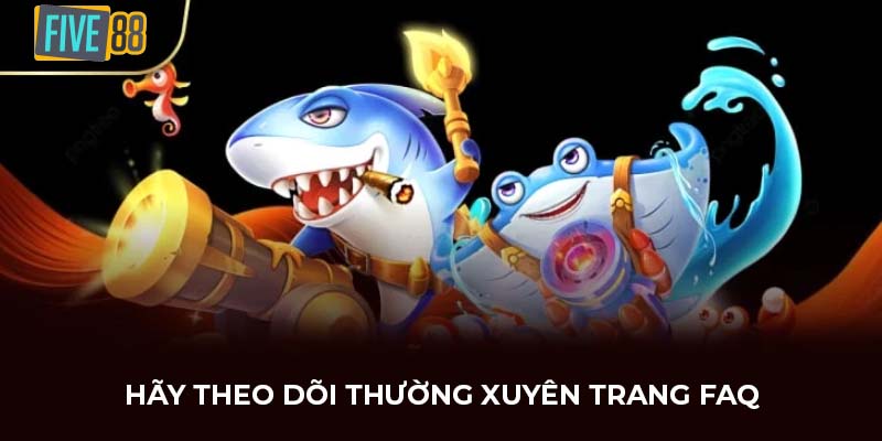 Hãy theo dõi thường xuyên trang FAQ
