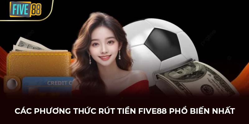 Các phương thức rút tiền FIVE88 phổ biến nhất