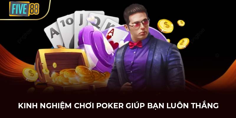 Kinh nghiệm chơi Poker giúp bạn luôn thắng