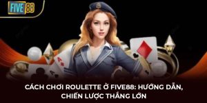 cách chơi Roulette FIVE88