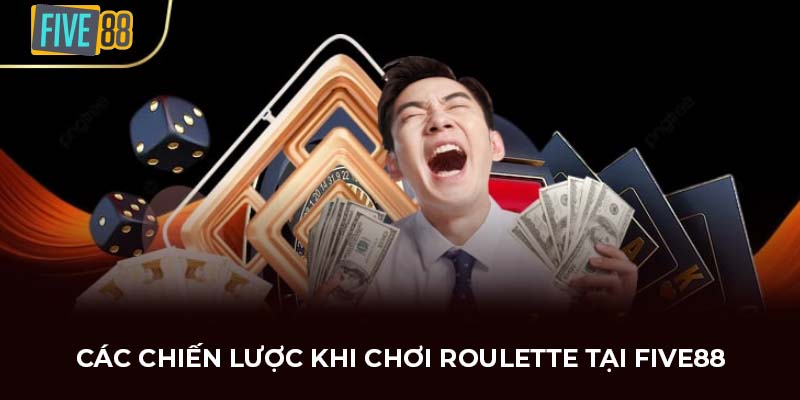 Các chiến lược khi chơi Roulette tại FIVE88