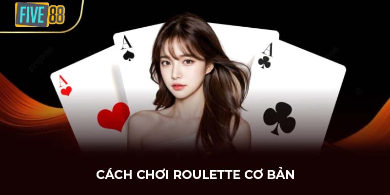 Cách chơi Roulette cơ bản