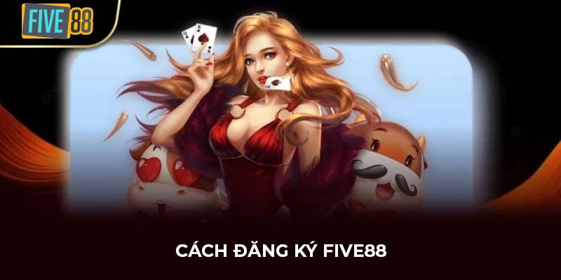 Cách đăng ký FIVE88