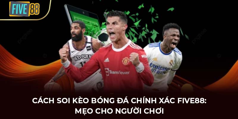Cách soi kèo bóng đá chính xác