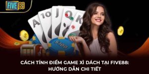 cách tính điểm game xì dách five88