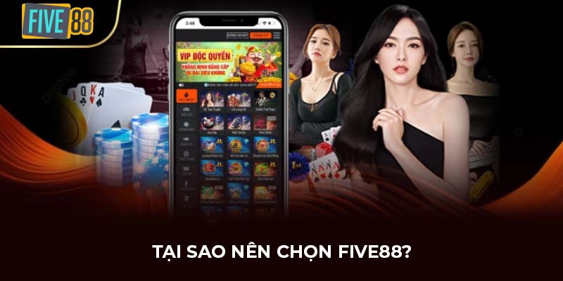 Tại sao nên chọn FIVE88?