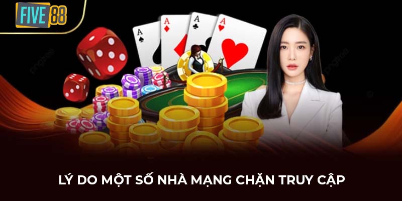 Lý do một số nhà mạng chặn truy cập
