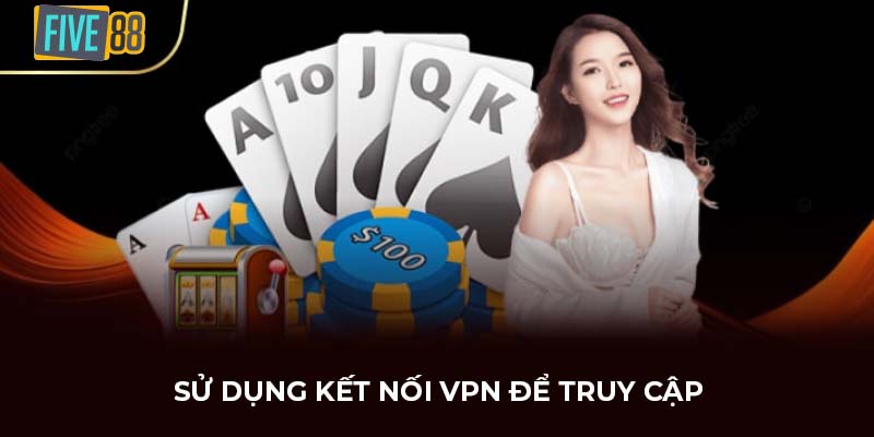 Sử dụng kết nối VPN để truy cập
