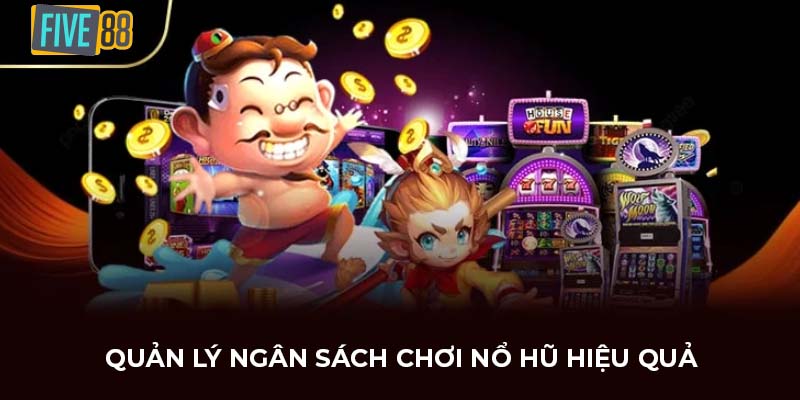 Quản lý ngân sách chơi nổ hũ hiệu quả
