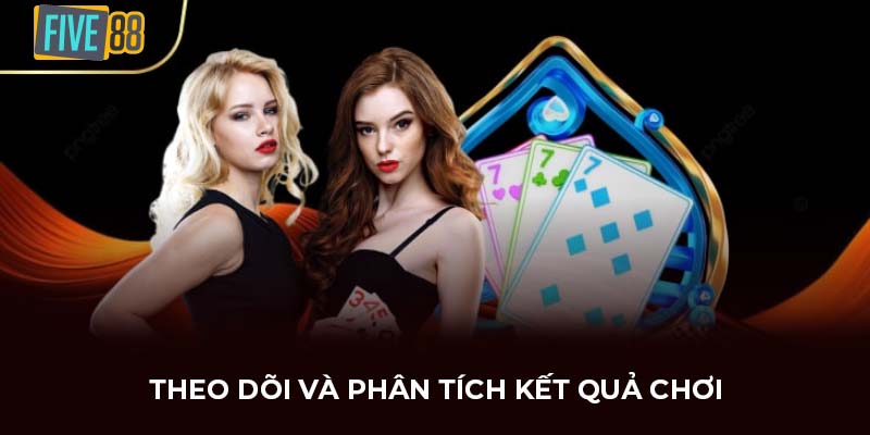 Theo dõi và phân tích kết quả chơi