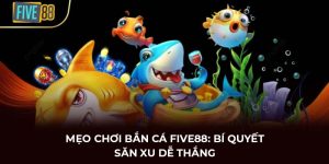 mẹo chơi bắn cá FIVE88
