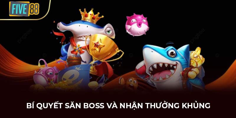Bí quyết săn Boss và nhận thưởng khủng