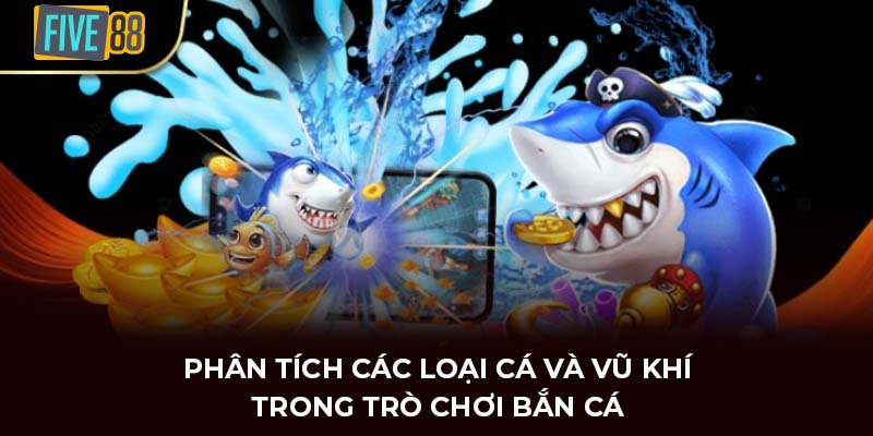 Phân tích các loại cá và vũ khí trong trò chơi bắn cá