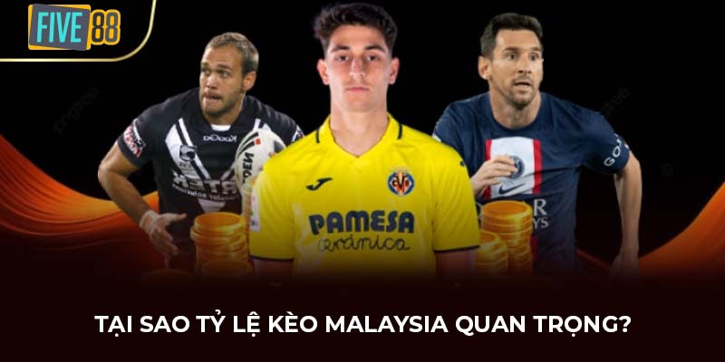 Tại sao tỷ lệ kèo Malaysia quan trọng?