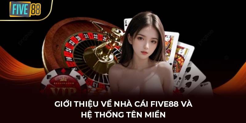 Giới thiệu về nhà cái FIVE88 và hệ thống tên miền
