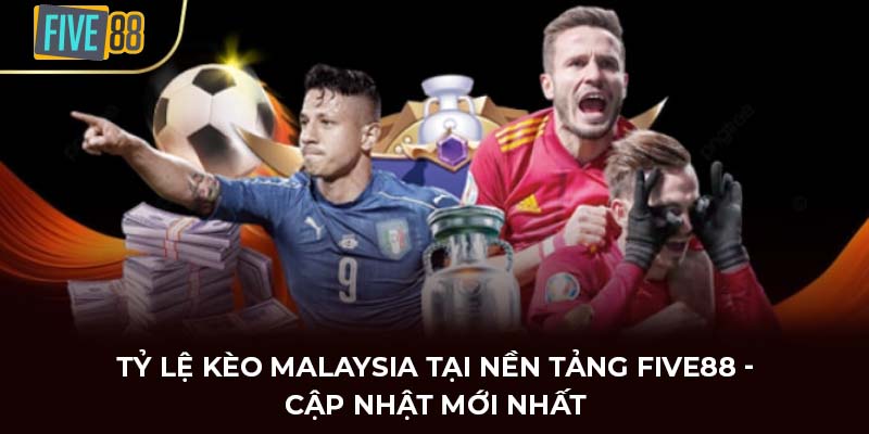 tỷ lệ kèo Malaysia