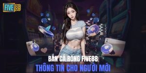 bắn cá Rồng Five88