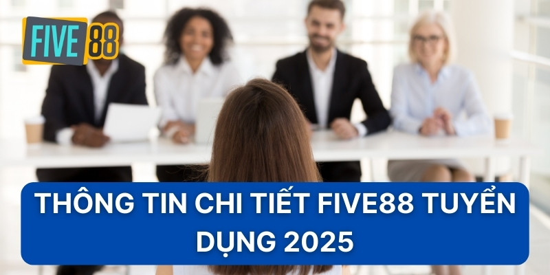 Thông tin chi tiết Five88 tuyển dụng 2025